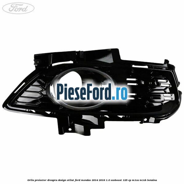 Grila proiector dreapta, design stilat Ford Mondeo 2014-2018 1.0 EcoBoost 125 cp M1CA, M1CB benzina