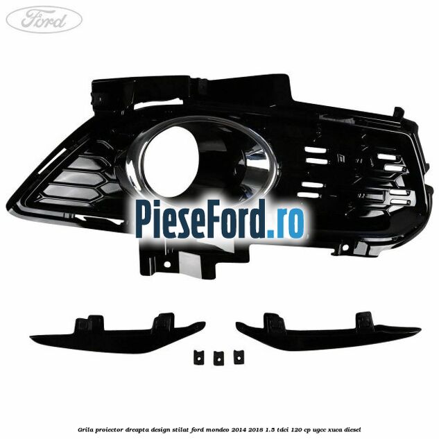 Grila proiector dreapta, design stilat Ford Mondeo 2014-2018 1.5 TDCi 120 cp UGCC, XUCA diesel