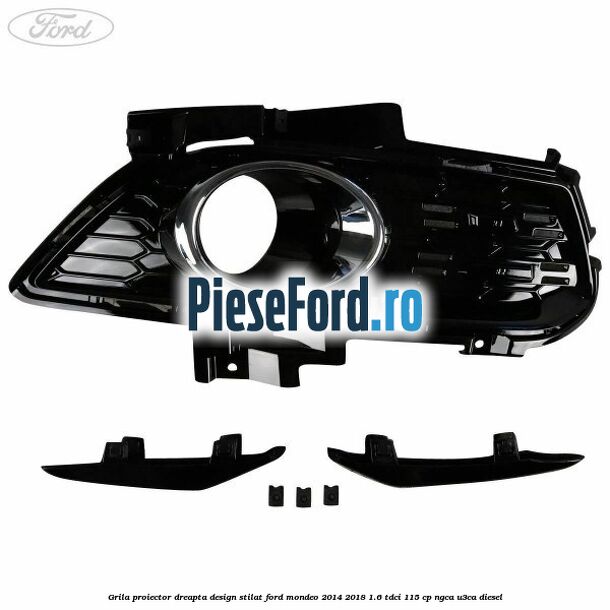 Grila proiector dreapta, design stilat Ford Mondeo 2014-2018 1.6 TDCi 115 cp NGCA, U3CA diesel