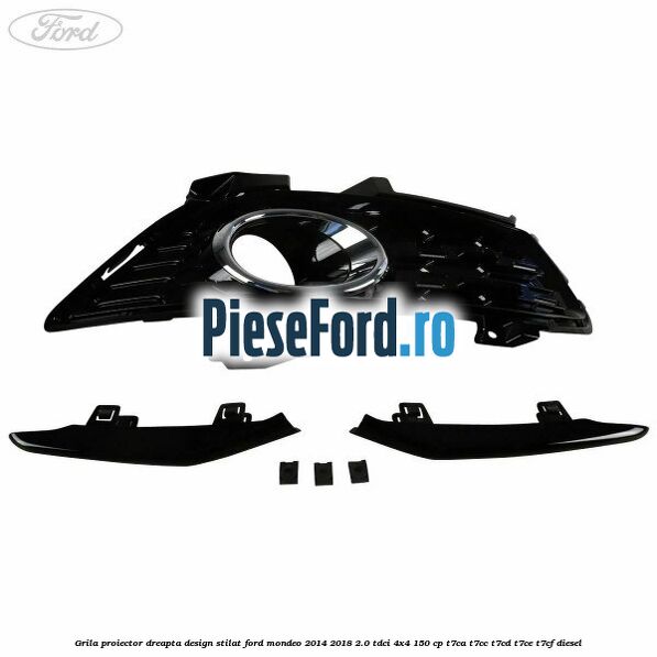 Grila proiector dreapta, design stilat Ford Mondeo 2014-2018 2.0 TDCi 4x4 150 cp T7CA, T7CC, T7CD, T7CE, T7CF diesel