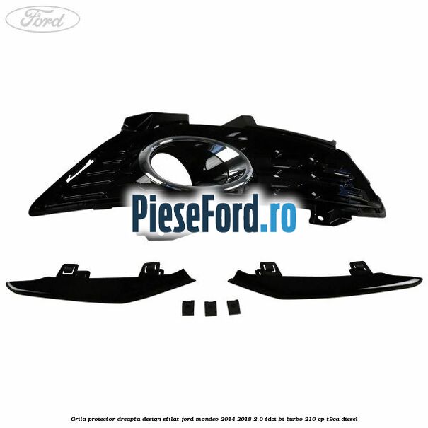 Grila proiector dreapta, design stilat Ford Mondeo 2014-2018 2.0 TDCi Bi-Turbo 210 cp T9CA diesel