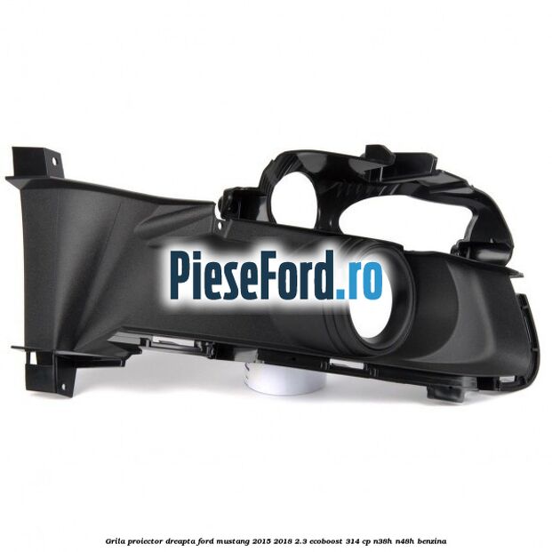Grila proiector dreapta Ford Mustang 2015-2018 2.3 EcoBoost 314 cp N38H, N48H benzina