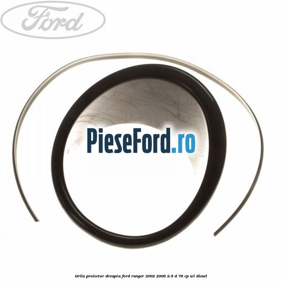 Grila proiector dreapta Ford Ranger 2002-2006 2.5 D 78 cp Grila proiector dreapta Ford Ranger 2002-2006 2.5 D 78 cp WL diesel