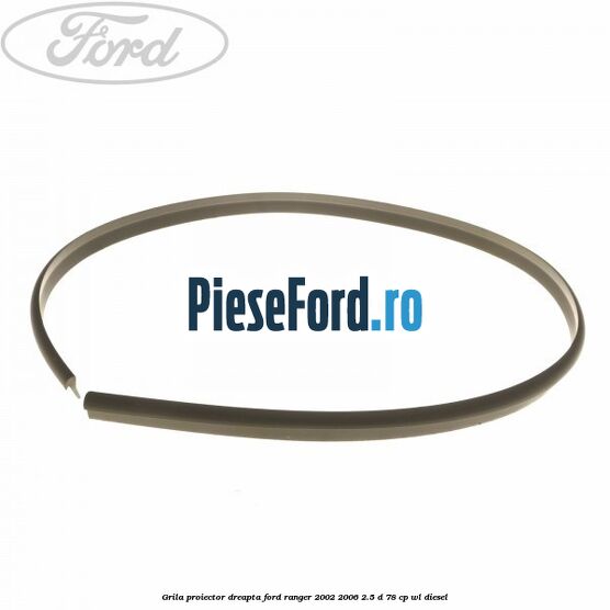 Grila proiector dreapta Ford Ranger 2002-2006 2.5 D 78 cp Grila proiector dreapta Ford Ranger 2002-2006 2.5 D 78 cp WL diesel
