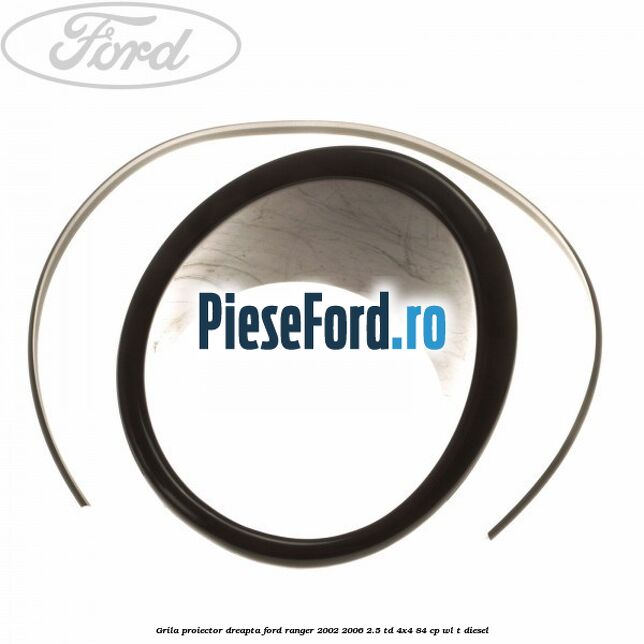 Grila proiector dreapta Ford Ranger 2002-2006 2.5 TD 4x4 84 cp Grila proiector dreapta Ford Ranger 2002-2006 2.5 TD 4x4 84 cp WL-T diesel
