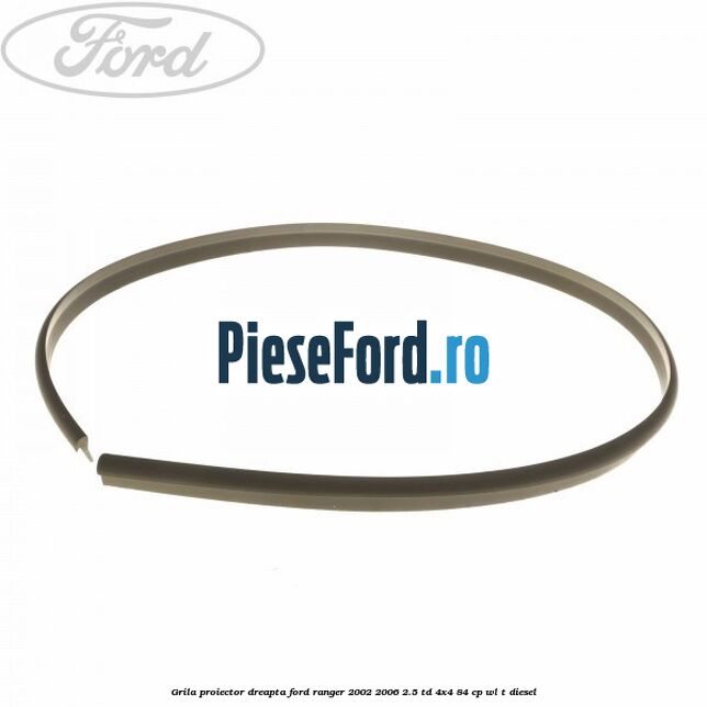 Grila proiector dreapta Ford Ranger 2002-2006 2.5 TD 4x4 84 cp Grila proiector dreapta Ford Ranger 2002-2006 2.5 TD 4x4 84 cp WL-T diesel