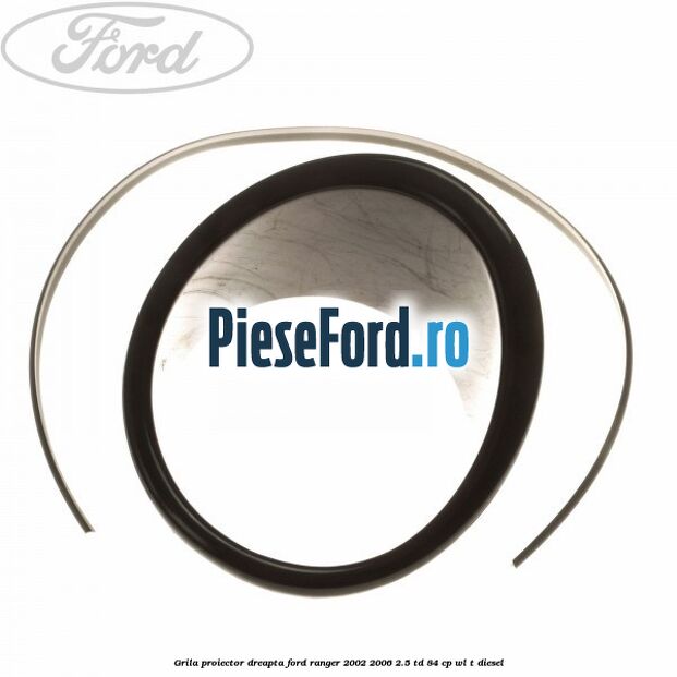 Grila proiector dreapta Ford Ranger 2002-2006 2.5 TD 84 cp WL-T diesel