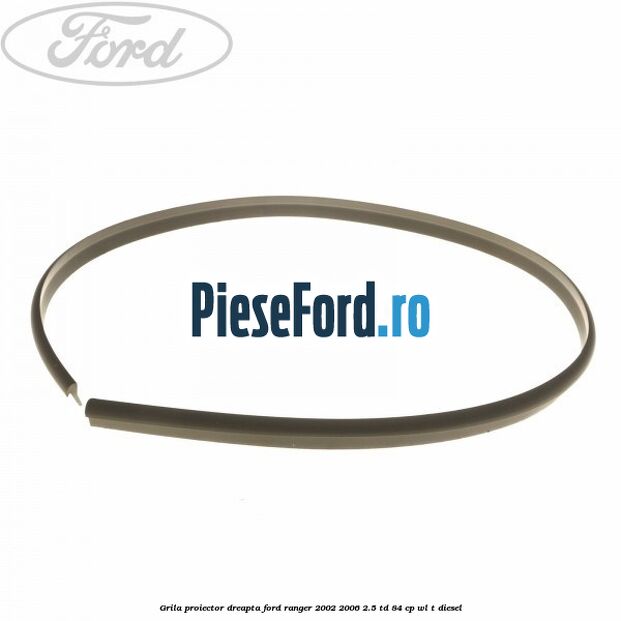 Grila proiector dreapta Ford Ranger 2002-2006 2.5 TD 84 cp WL-T diesel