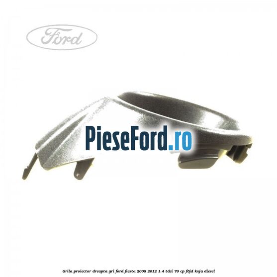Grila proiector dreapta gri Ford Fiesta 2008-2012 1.4 TDCi 70 cp Grila proiector dreapta gri Ford Fiesta 2008-2012 1.4 TDCi 70 cp F6JD, KVJA diesel