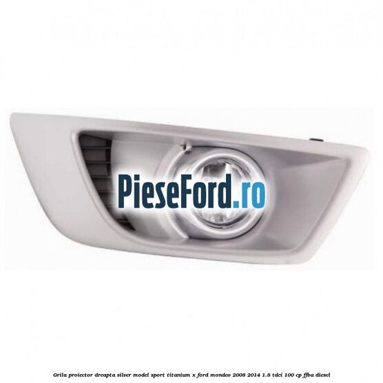 Grila proiector dreapta Silver model sport Titanium X Ford Mondeo 2008-2014 1.8 TDCi 100 cp FFBA diesel