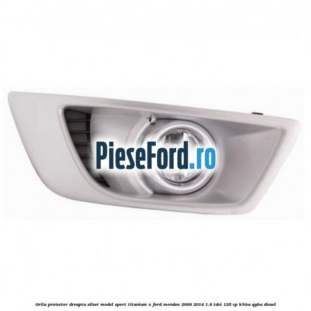 Grila proiector dreapta Silver model sport Titanium X Ford Mondeo 2008-2014 1.8 TDCi 125 cp KHBA, QYBA diesel