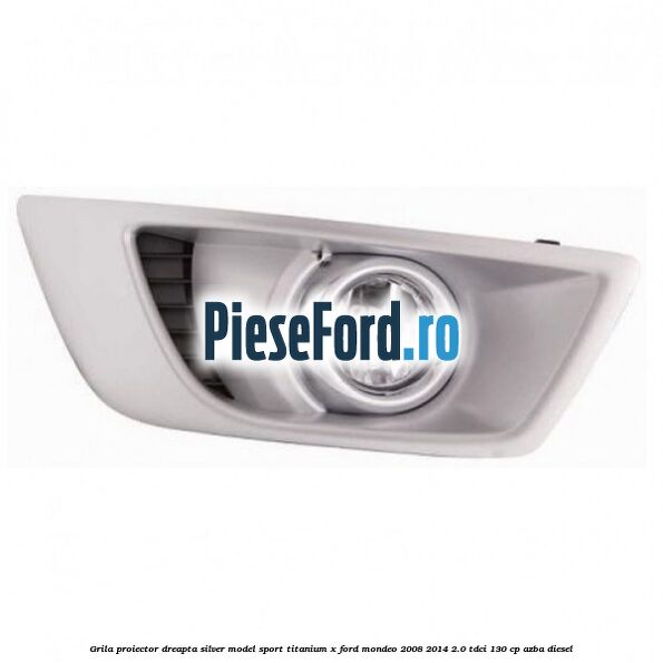 Grila proiector dreapta Silver model sport Titanium X Ford Mondeo 2008-2014 2.0 TDCi 130 cp AZBA diesel
