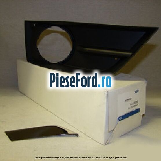 Grila proiector dreapta ST Ford Mondeo 2000-2007 2.2 TDCi 155 cp QJBA, QJBB diesel