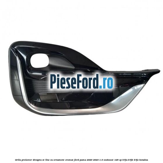 Grila proiector dreapta ST Line cu ornament cromat Ford Puma 2020-2023 1.0 EcoBoost 125 cp B7JA, B7JB, B7JE benzina
