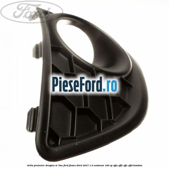 Grila proiector dreapta ST line Ford Fiesta 2013-2017 1.0 EcoBoost 100 cp SFJA, SFJB, SFJC, SFJD benzina