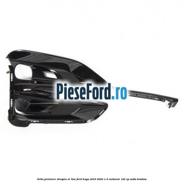Grila proiector dreapta ST Line Ford Kuga 2019-2023 1.5 EcoBoost 120 cp UNDA benzina
