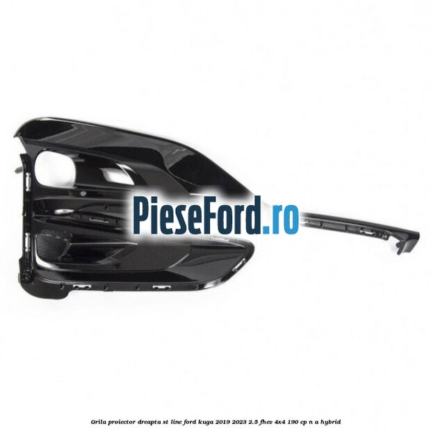 Grila proiector dreapta ST Line Ford Kuga 2019-2023 2.5 FHEV 4x4 190 cp Grila proiector dreapta ST Line Ford Kuga 2019-2023 2.5 FHEV 4x4 190 cp n/a hybrid