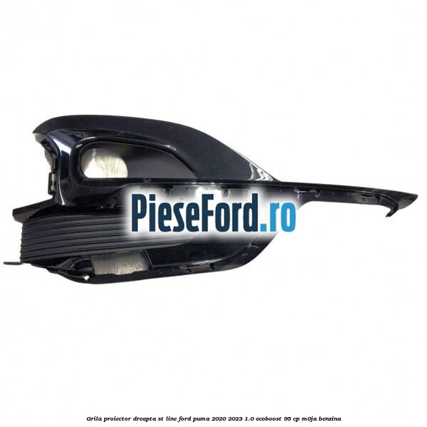 Grila proiector dreapta ST Line Ford Puma 2020-2023 1.0 EcoBoost 95 cp M0JA benzina
