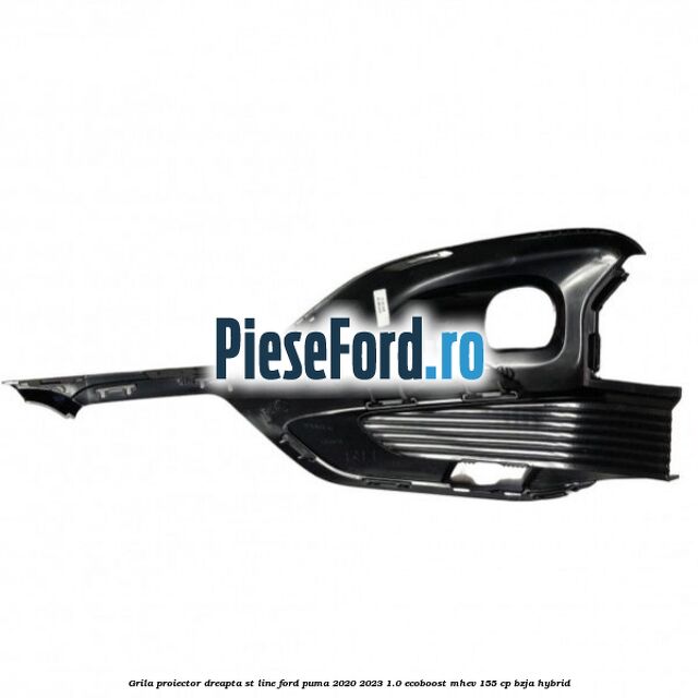 Grila proiector dreapta ST Line Ford Puma 2020-2023 1.0 EcoBoost mHEV 155 cp BZJA Hybrid
