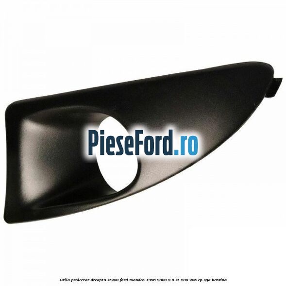 Grila proiector dreapta ST200 Ford Mondeo 1996-2000 2.5 ST 200 205 cp SGA benzina