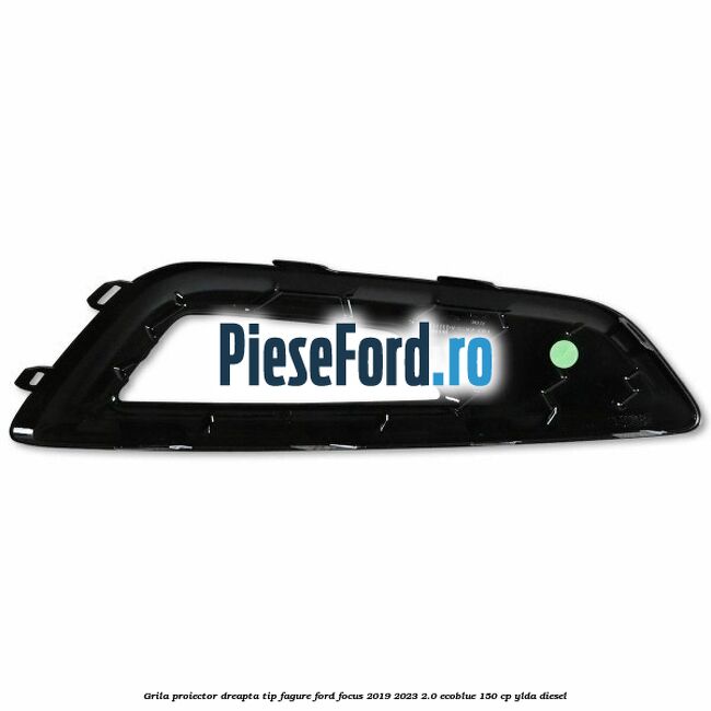 Grila proiector dreapta, tip fagure Ford Focus 2019-2023 2.0 EcoBlue 150 cp YLDA diesel