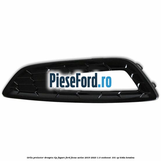 Grila proiector dreapta, tip fagure Ford Focus Active 2019-2023 1.0 EcoBoost 101 cp