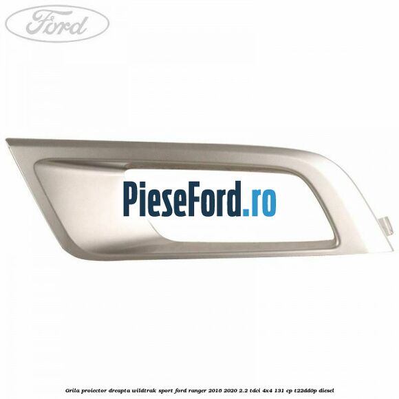 Grila proiector dreapta Wildtrak Sport Ford Ranger 2016-2020 2.2 TDCi 4x4 131 cp T22DD0P diesel