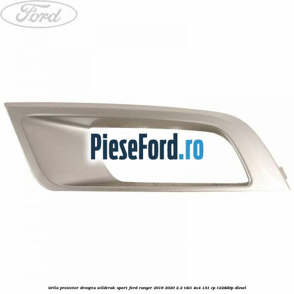 Grila proiector dreapta Wildtrak Sport Ford Ranger 2016-2020 2.2 TDCi 4x4 131 cp T22DD0P diesel