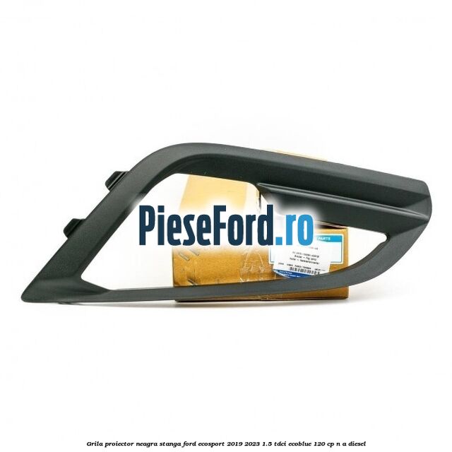 Grila proiector neagra stanga Ford EcoSport 2019-2023 1.5 TDCi EcoBlue 120 cp Grila proiector neagra stanga Ford EcoSport 2019-2023 1.5 TDCi EcoBlue 120 cp n/a diesel