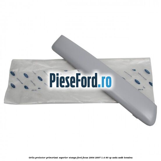 Grila proiector primerizat superior stanga Ford Focus 2004-2007 1.4 80 cp ASDA, ASDB benzina