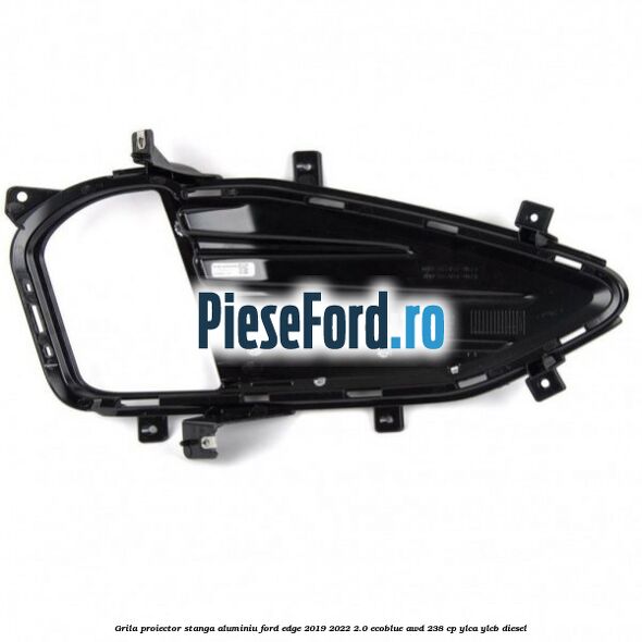 Grila proiector stanga aluminiu Ford Edge 2019-2022 2.0 EcoBlue AWD 238 cp Grila proiector stanga aluminiu Ford Edge 2019-2022 2.0 EcoBlue AWD 238 cp YLCA, YLCB diesel
