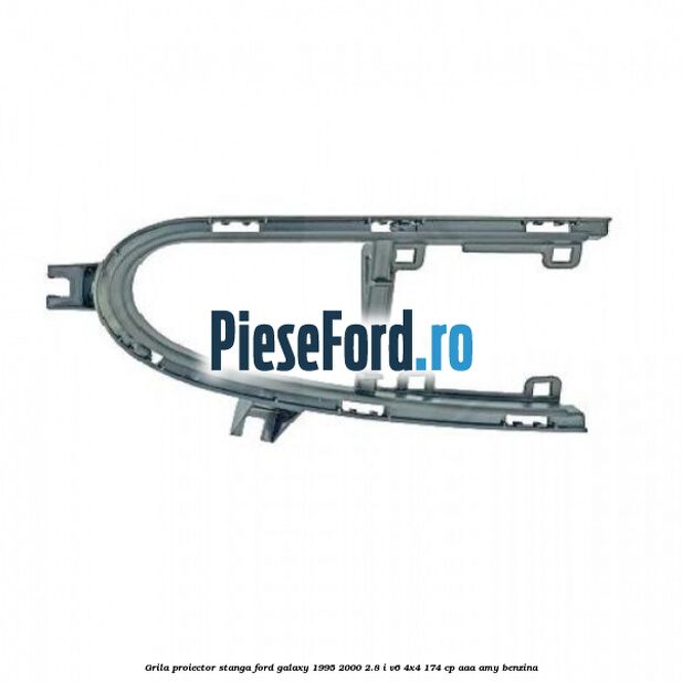 Grila proiector stanga Ford Galaxy 1995-2000 2.8 i V6 4x4 174 cp AAA, AMY benzina