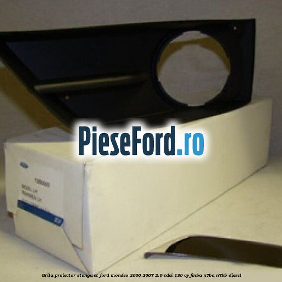 Grila proiector stanga ST Ford Mondeo 2000-2007 2.0 TDCi 130 cp FMBA, N7BA, N7BB diesel