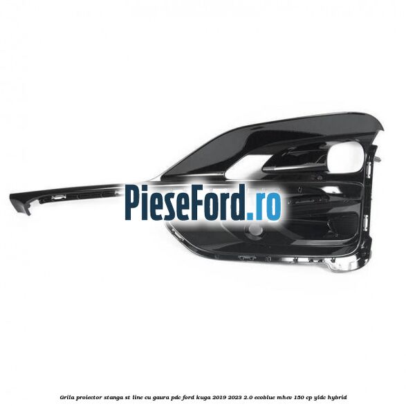 Grila proiector stanga ST Line cu gaura PDC Ford Kuga 2019-2023 2.0 EcoBlue mHEV 150 cp YLDC hybrid