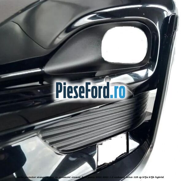Grila proiector stanga ST Line cu ornament cromat Ford Puma 2020-2023 1.0 EcoBoost mHEV 125 cp B7JA, B7JB Hybrid