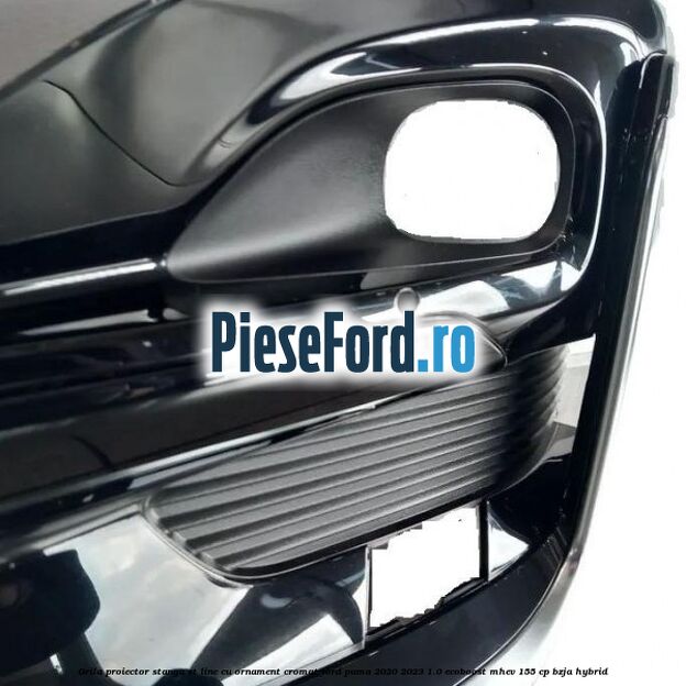 Grila proiector stanga ST Line cu ornament cromat Ford Puma 2020-2023 1.0 EcoBoost mHEV 155 cp BZJA Hybrid