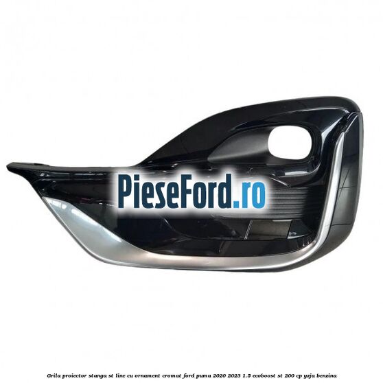 Grila proiector stanga ST Line cu ornament cromat Ford Puma 2020-2023 1.5 EcoBoost ST 200 cp YZJA benzina