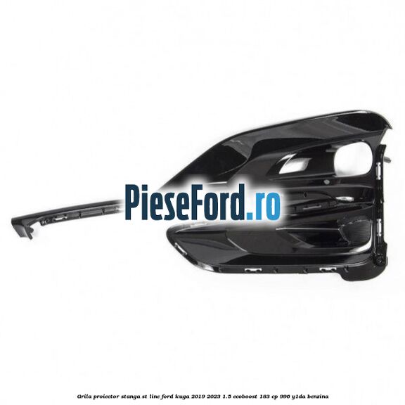 Grila proiector stanga ST Line Ford Kuga 2019-2023 1.5 EcoBoost 183 cp 996, Y1DA benzina