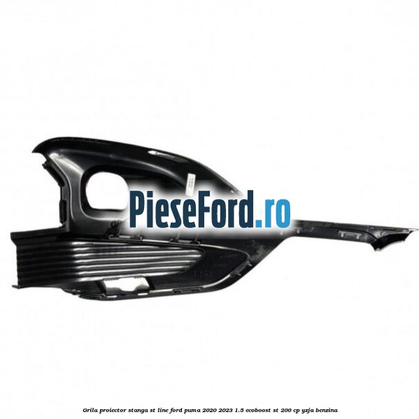 Grila proiector stanga ST Line Ford Puma 2020-2023 1.5 EcoBoost ST 200 cp YZJA benzina