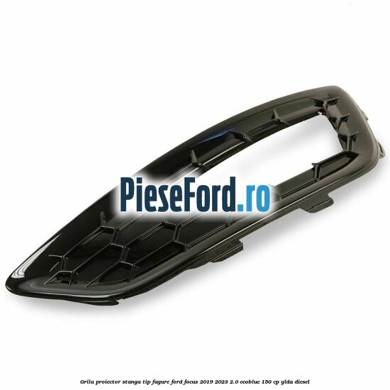 Grila proiector stanga, tip fagure Ford Focus 2019-2023 2.0 EcoBlue 150 cp YLDA diesel