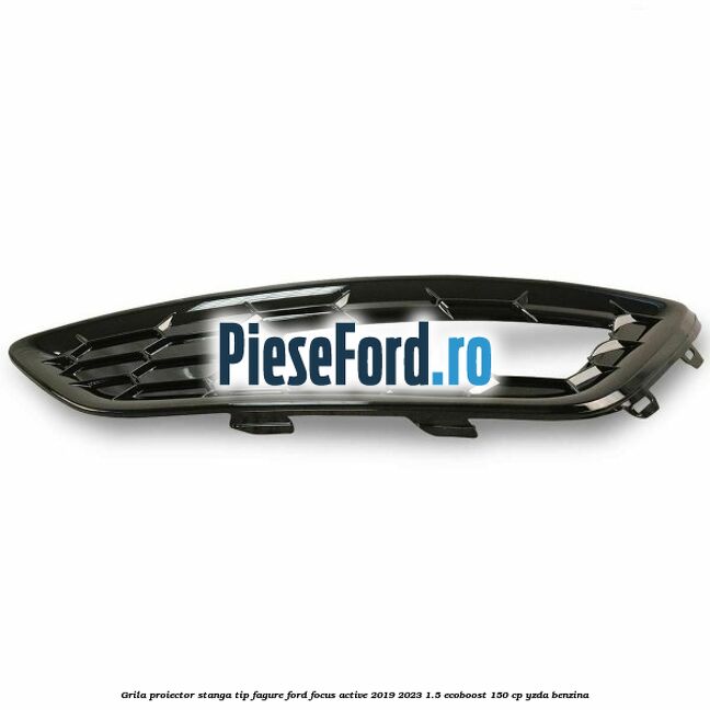 Grila proiector stanga, tip fagure Ford Focus Active 2019-2023 1.5 EcoBoost 150 cp YZDA benzina