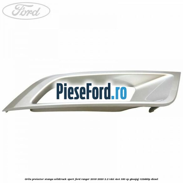 Grila proiector stanga Wildtrack Sport Ford Ranger 2016-2020 2.2 TDCi 4x4 160 cp Grila proiector stanga Wildtrack Sport Ford Ranger 2016-2020 2.2 TDCi 4x4 160 cp GBVAJQJ, T22DD0P diesel