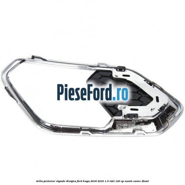 Grila proiector vignale dreapta Ford Kuga 2016-2018 1.5 TDCi 120 cp XWMB, XWMC diesel