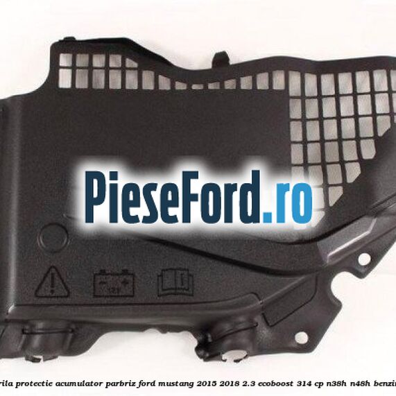Grila protectie acumulator parbriz Ford Mustang 2015-2018 2.3 EcoBoost 314 cp Grila protectie acumulator parbriz Ford Mustang 2015-2018 2.3 EcoBoost 314 cp N38H, N48H benzina