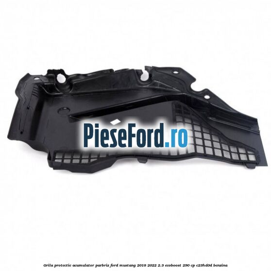 Grila protectie acumulator parbriz Ford Mustang 2018-2022 2.3 EcoBoost 290 cp C23HD0D benzina
