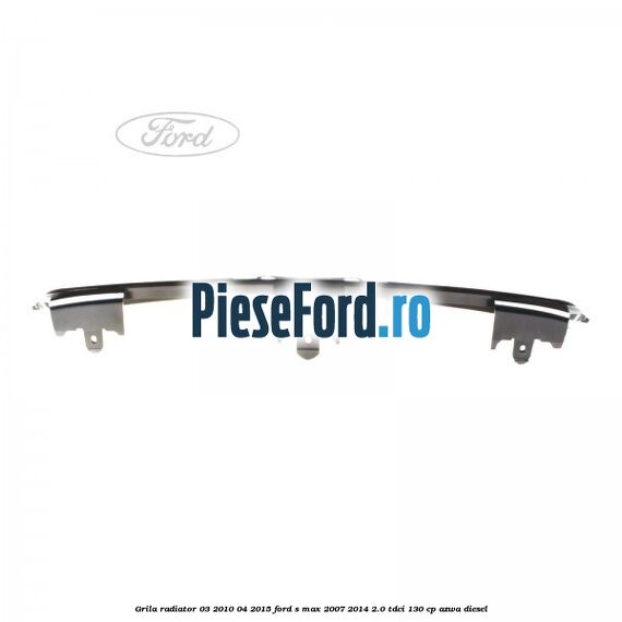 Grila radiator 03/2010-04/2015 Ford S-Max 2007-2014 2.0 TDCi 130 cp AZWA diesel