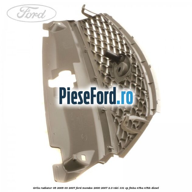 Grila radiator 05/2005-03/2007 Ford Mondeo 2000-2007 2.0 TDCi 131 cp FMBA, N7BA, N7BB diesel