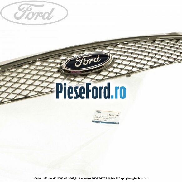 Grila radiator 06/2003-03/2007 Ford Mondeo 2000-2007 1.8 16V 110 cp CGBA, CGBB benzina