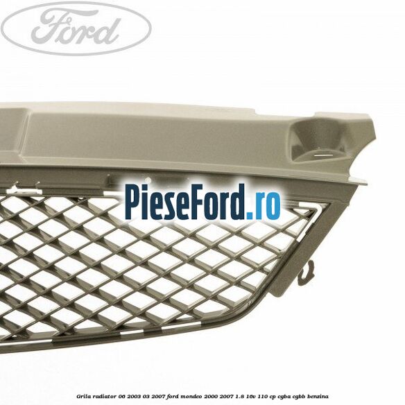 Grila radiator 06/2003-03/2007 Ford Mondeo 2000-2007 1.8 16V 110 cp CGBA, CGBB benzina