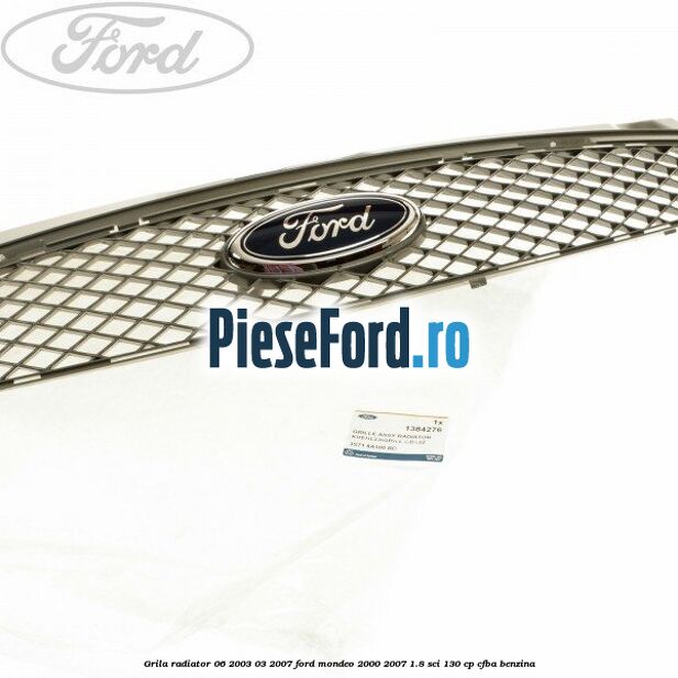 Grila radiator 06/2003-03/2007 Ford Mondeo 2000-2007 1.8 SCi 130 cp CFBA benzina